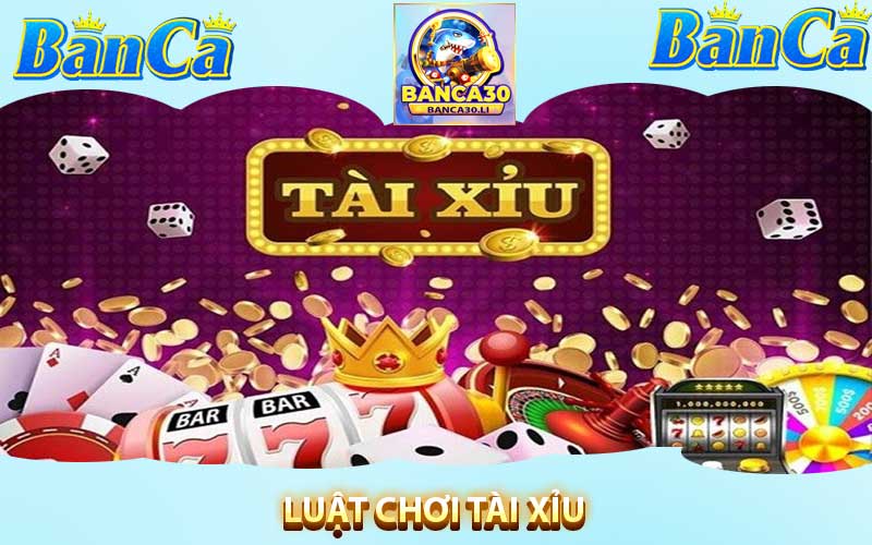 Luật Chơi Tài Xỉu